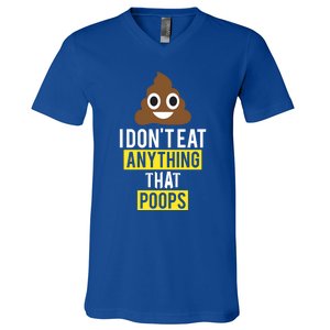 I Dont Eat Anything That Poops Vegan Vegetarian Animal Lover Cute Gift V-Neck T-Shirt