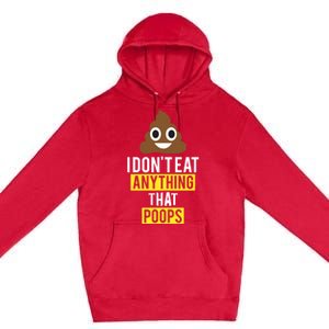 I Dont Eat Anything That Poops Vegan Vegetarian Animal Lover Cute Gift Premium Pullover Hoodie