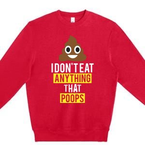 I Dont Eat Anything That Poops Vegan Vegetarian Animal Lover Cute Gift Premium Crewneck Sweatshirt