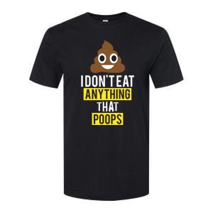 I Dont Eat Anything That Poops Vegan Vegetarian Animal Lover Cute Gift Softstyle CVC T-Shirt