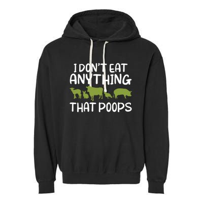 I Dont Eat Anything That Poops Veggie Lover Vegan Gift Garment-Dyed Fleece Hoodie