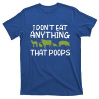 I Dont Eat Anything That Poops Veggie Lover Vegan Gift T-Shirt