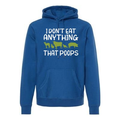 I Dont Eat Anything That Poops Veggie Lover Vegan Gift Premium Hoodie