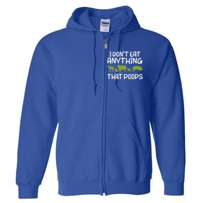 I Dont Eat Anything That Poops Veggie Lover Vegan Gift Full Zip Hoodie