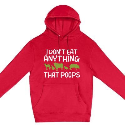 I Dont Eat Anything That Poops Veggie Lover Vegan Gift Premium Pullover Hoodie