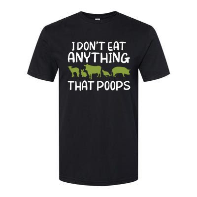 I Dont Eat Anything That Poops Veggie Lover Vegan Gift Softstyle CVC T-Shirt