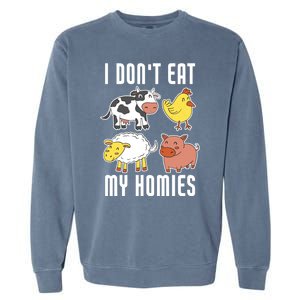 I Dont Eat My Homies Vegan Vegetarian Animal Love Gift Garment-Dyed Sweatshirt