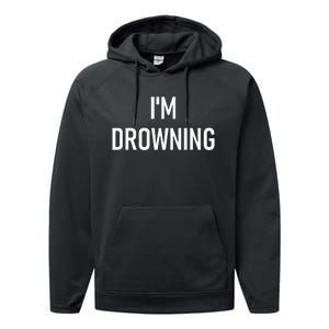 Im Drowning Funny Jokes Performance Fleece Hoodie