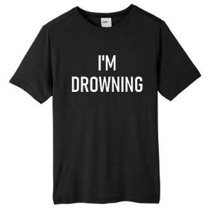 Im Drowning Funny Jokes Tall Fusion ChromaSoft Performance T-Shirt