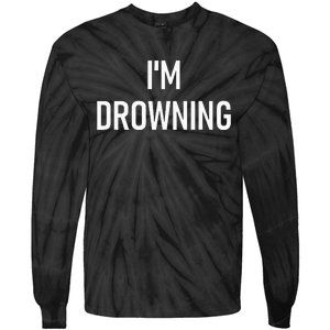 Im Drowning Funny Jokes Tie-Dye Long Sleeve Shirt