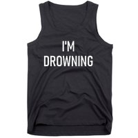 Im Drowning Funny Jokes Tank Top