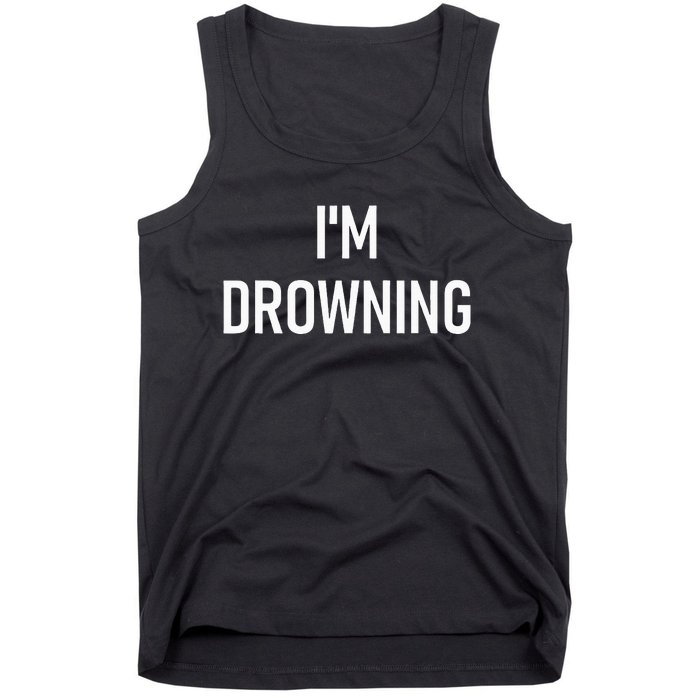 Im Drowning Funny Jokes Tank Top