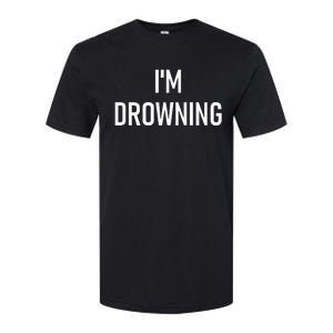 Im Drowning Funny Jokes Softstyle CVC T-Shirt