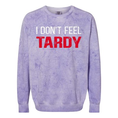 I Don't Feel Tardy Colorblast Crewneck Sweatshirt