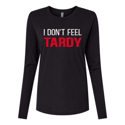 I Don't Feel Tardy Womens Cotton Relaxed Long Sleeve T-Shirt