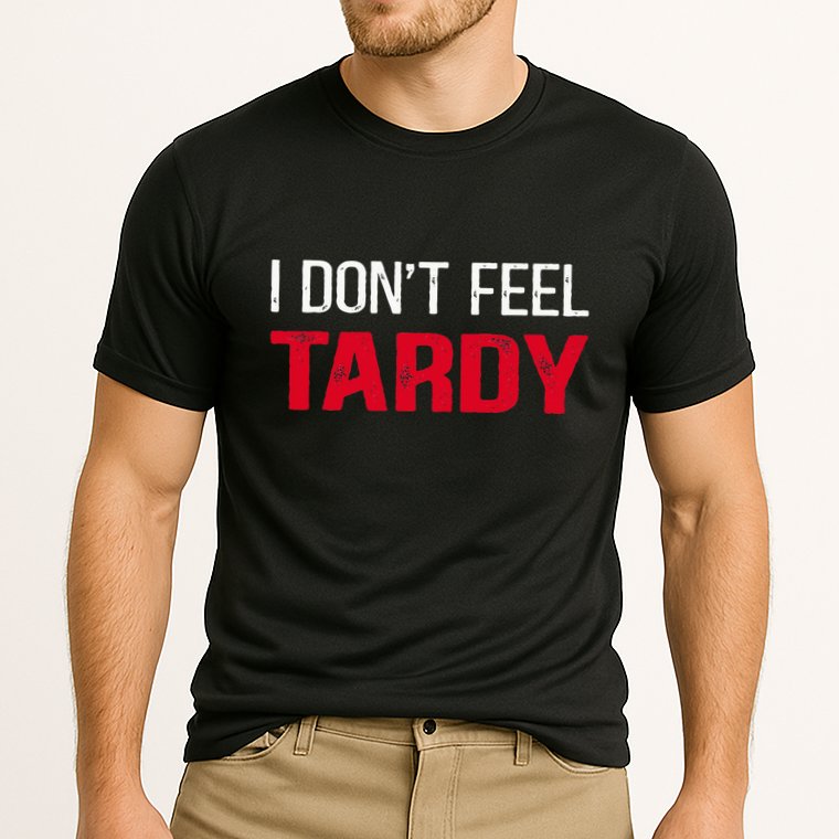 I Don't Feel Tardy Performance Shirt