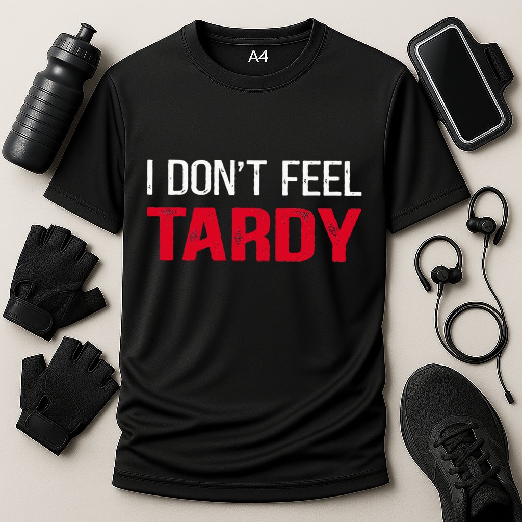 I Don't Feel Tardy Performance Shirt