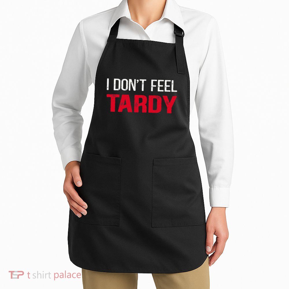 I Don't Feel Tardy Apron