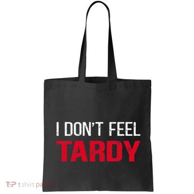 I Don't Feel Tardy Bag
