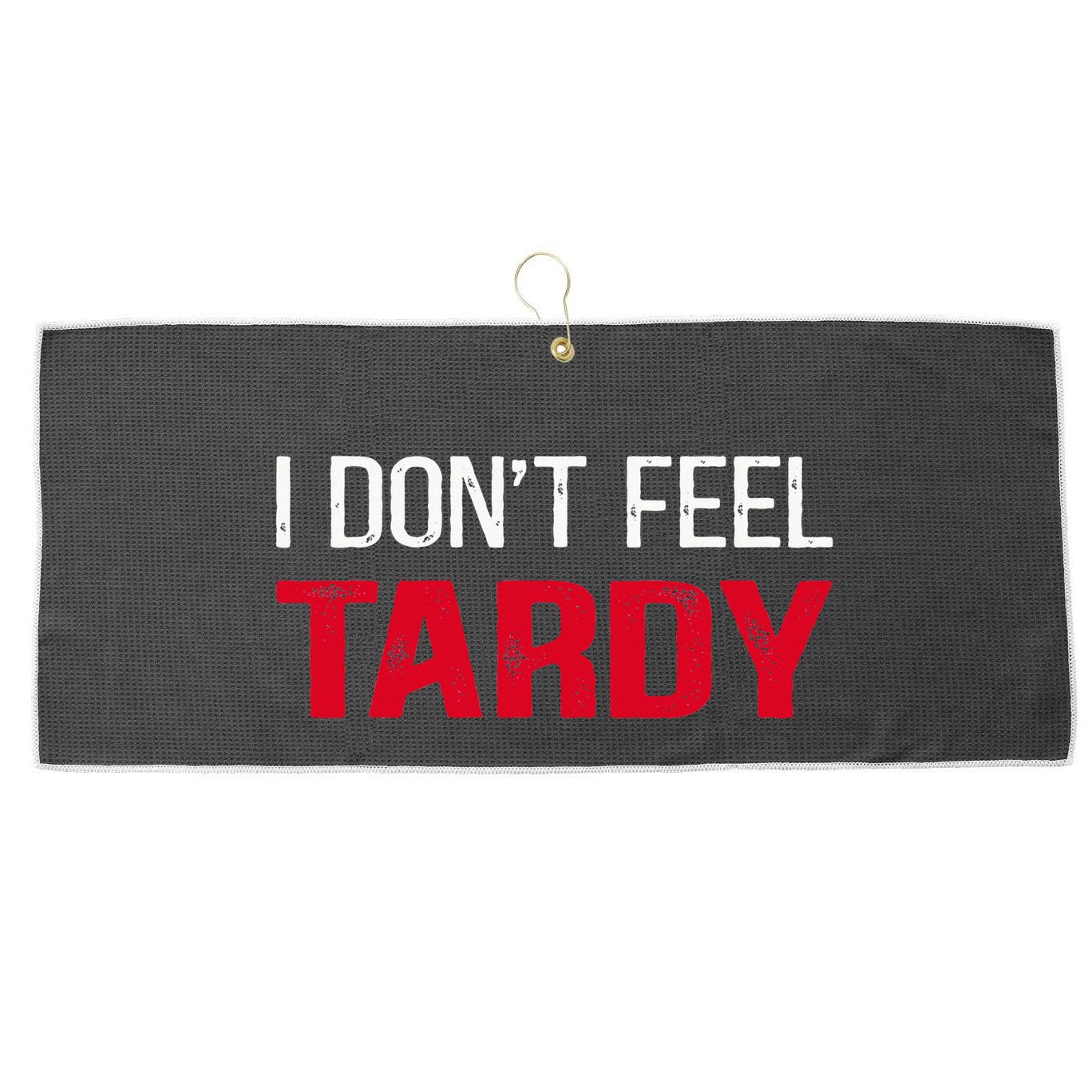 I Don't Feel Tardy Large Microfiber Waffle Golf Towel
