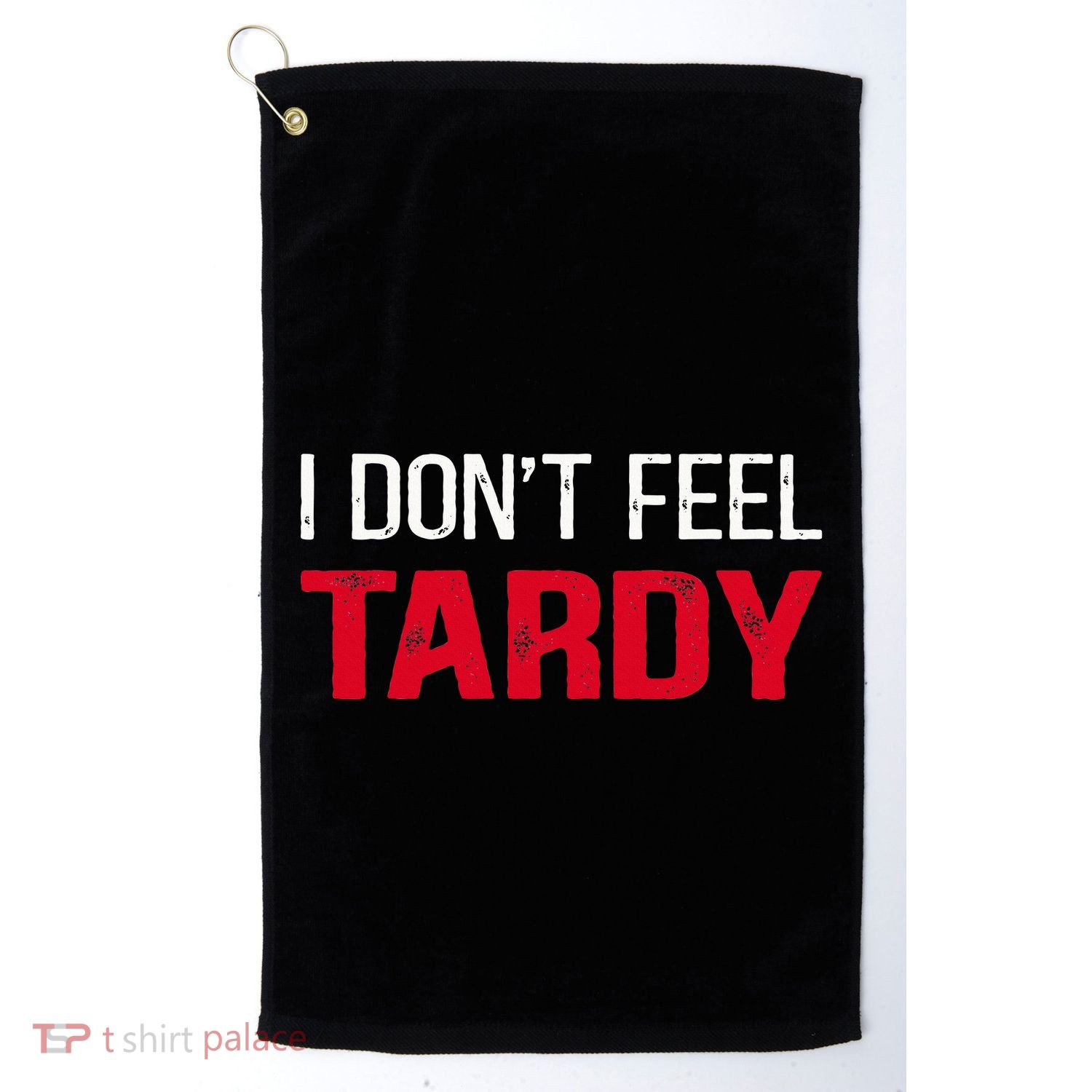 I Don't Feel Tardy Golf Towel