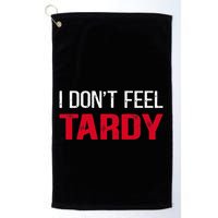 I Don't Feel Tardy Golf Towel