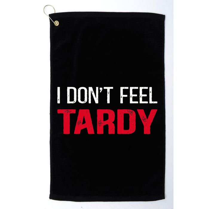 I Don't Feel Tardy Golf Towel