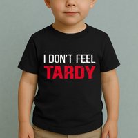 I Don't Feel Tardy Toddler T-Shirt