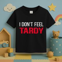 I Don't Feel Tardy Toddler T-Shirt
