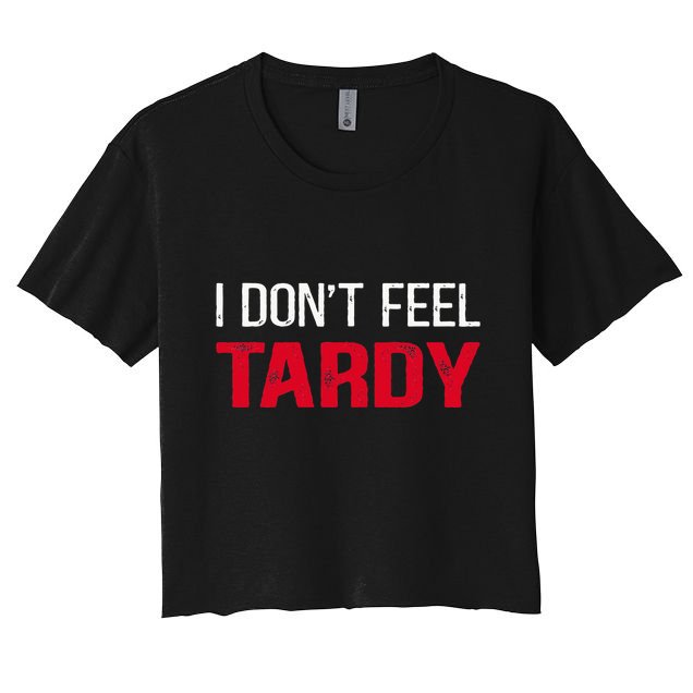 I Don't Feel Tardy Crop Top