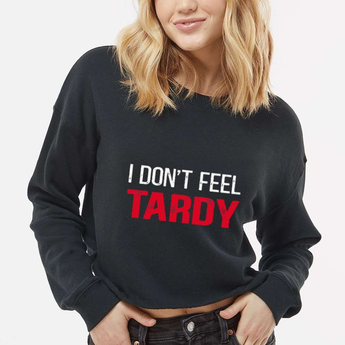 I Don't Feel Tardy Cropped Pullover Crew
