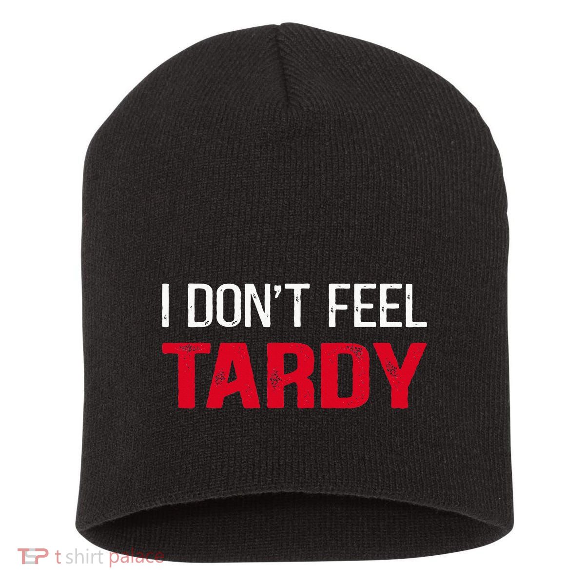 I Don't Feel Tardy Short Acrylic Beanie