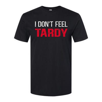 I Don't Feel Tardy Softstyle CVC T-Shirt