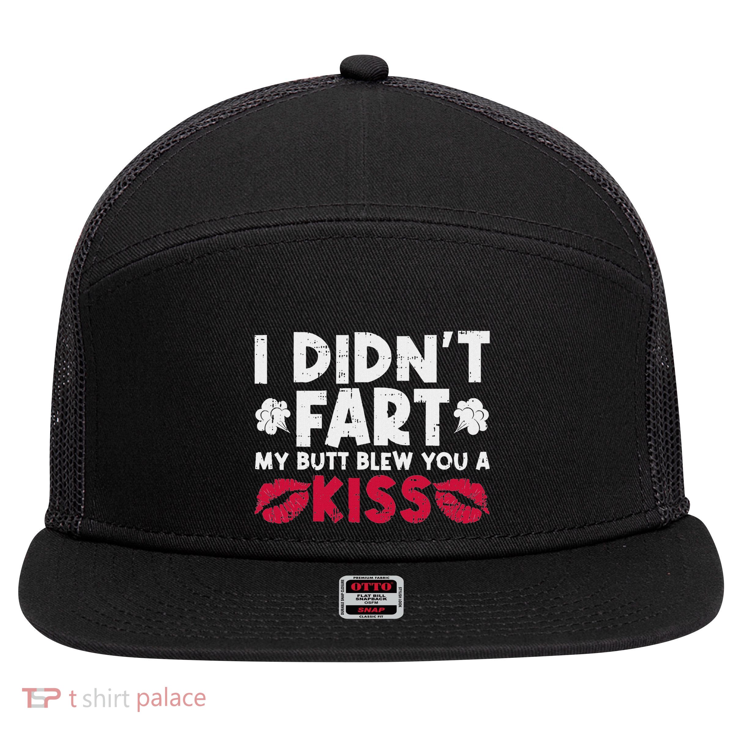 I DidnT Fart My Butt Blew You A Kiss Sarcastic Fart Joke 7 Panel Mesh Trucker Snapback Hat