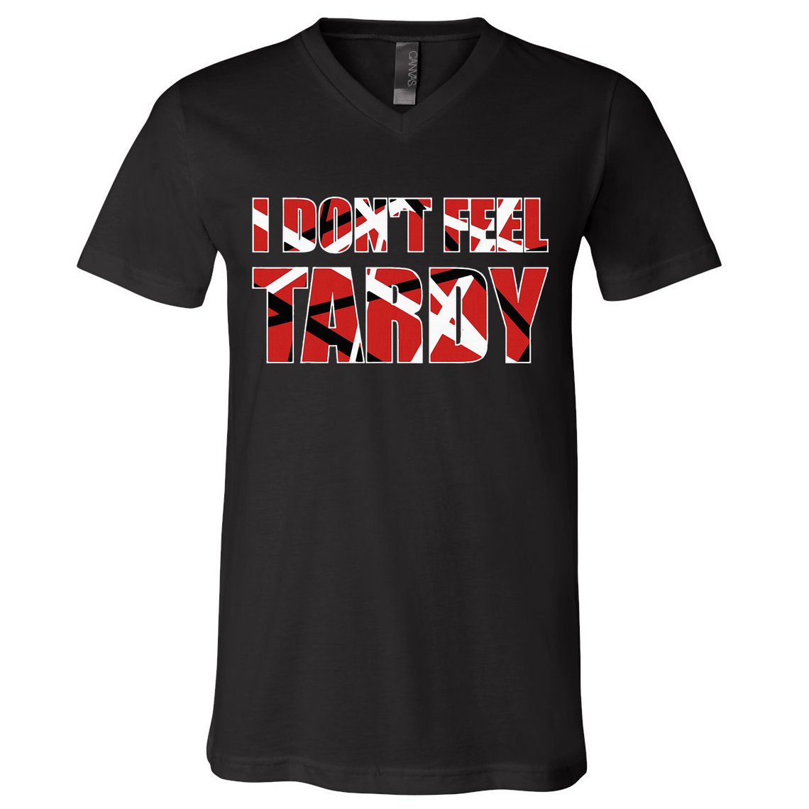I DonT Feel Tardy V-Neck T-Shirt