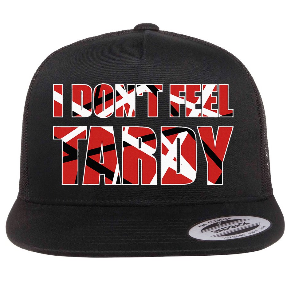 I DonT Feel Tardy Flat Bill Trucker Hat