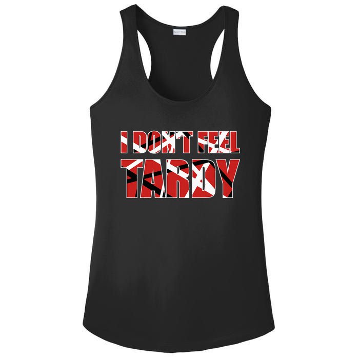 I DonT Feel Tardy Ladies PosiCharge Competitor Racerback Tank