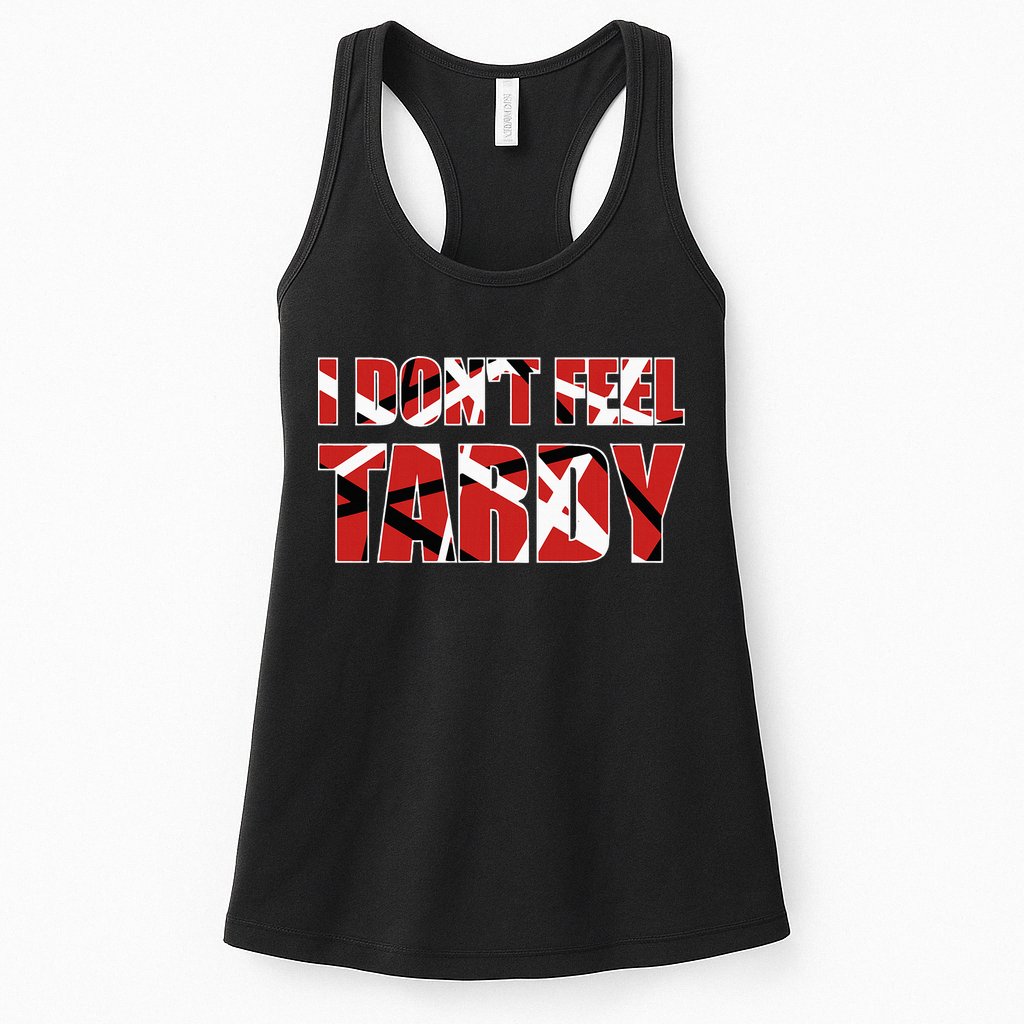 I DonT Feel Tardy Womens Tank Top
