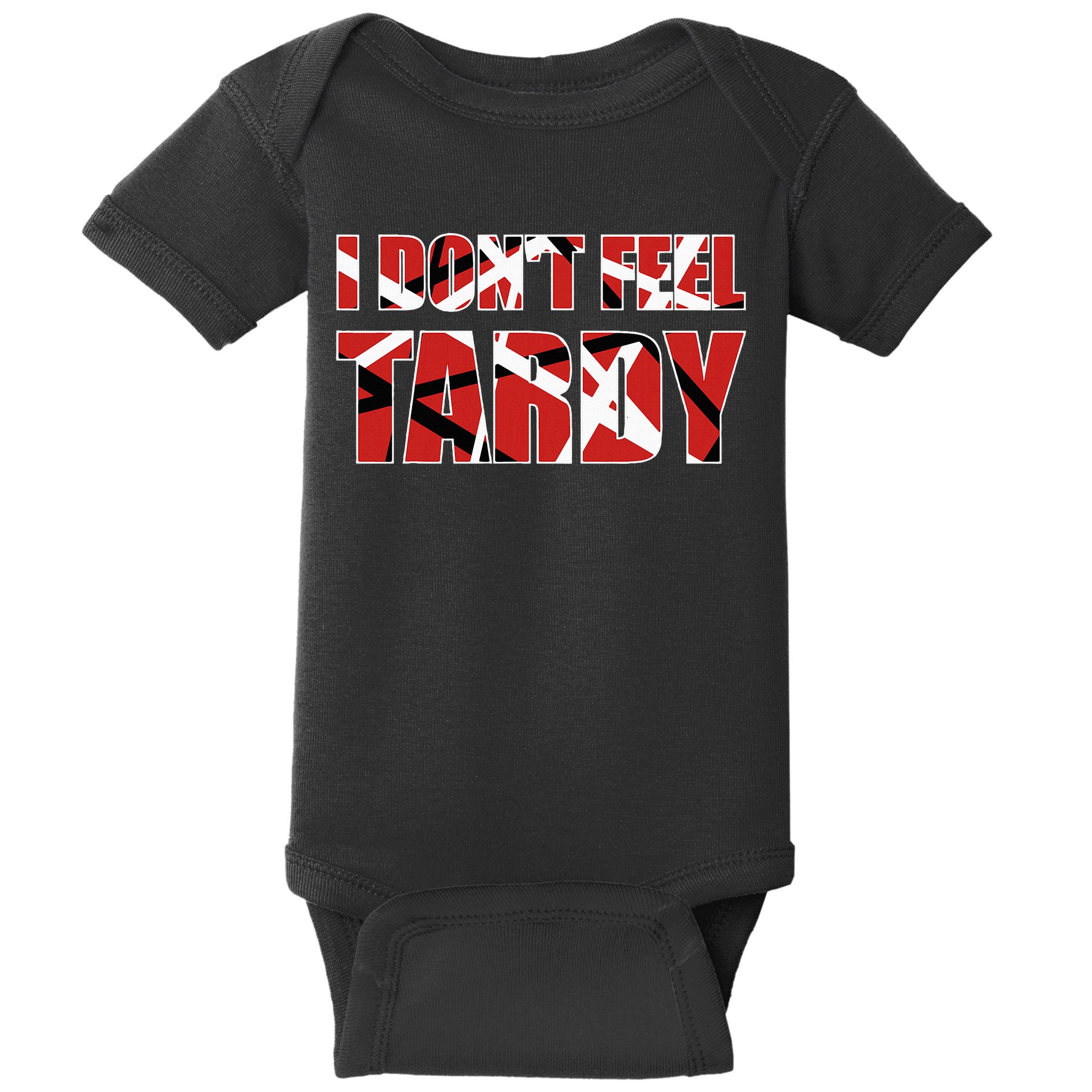 I DonT Feel Tardy Baby Bodysuit