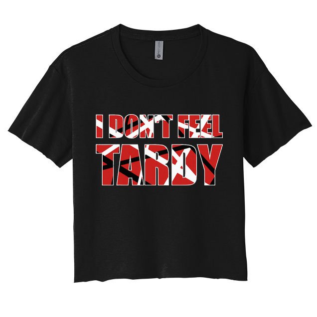 I DonT Feel Tardy Crop Top