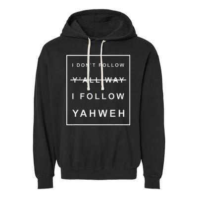 I Dont Follow Yall Way I Follow Yahweh Christian Believer Garment-Dyed Fleece Hoodie