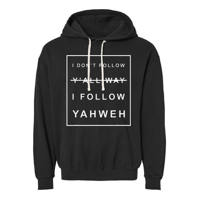 I Dont Follow Yall Way I Follow Yahweh Christian Believer Garment-Dyed Fleece Hoodie