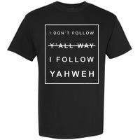 I Dont Follow Yall Way I Follow Yahweh Christian Believer Garment-Dyed Heavyweight T-Shirt