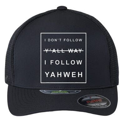 I Dont Follow Yall Way I Follow Yahweh Christian Believer Flexfit Unipanel Trucker Cap