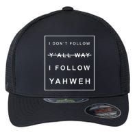 I Dont Follow Yall Way I Follow Yahweh Christian Believer Flexfit Unipanel Trucker Cap