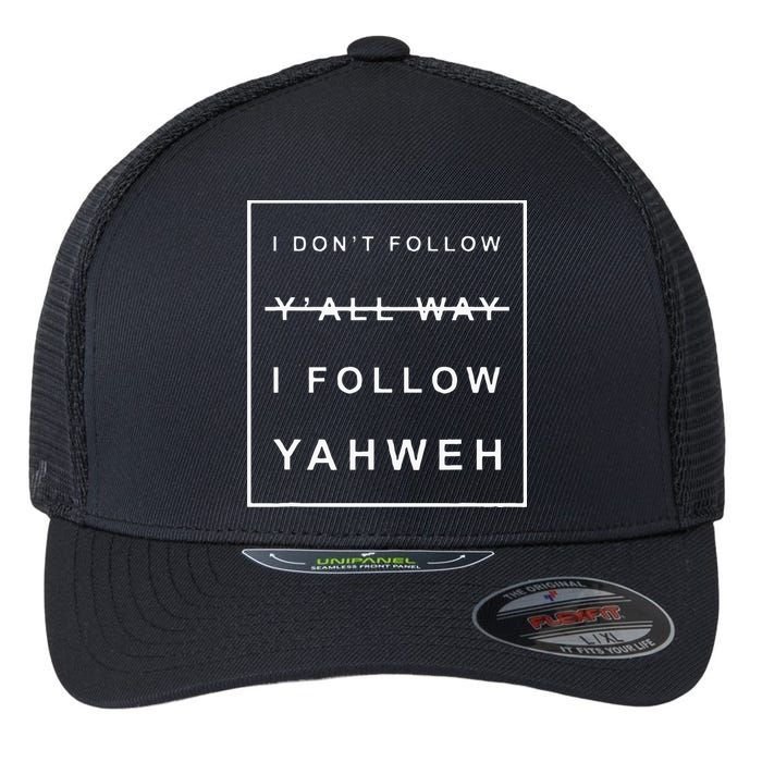 I Dont Follow Yall Way I Follow Yahweh Christian Believer Flexfit Unipanel Trucker Cap