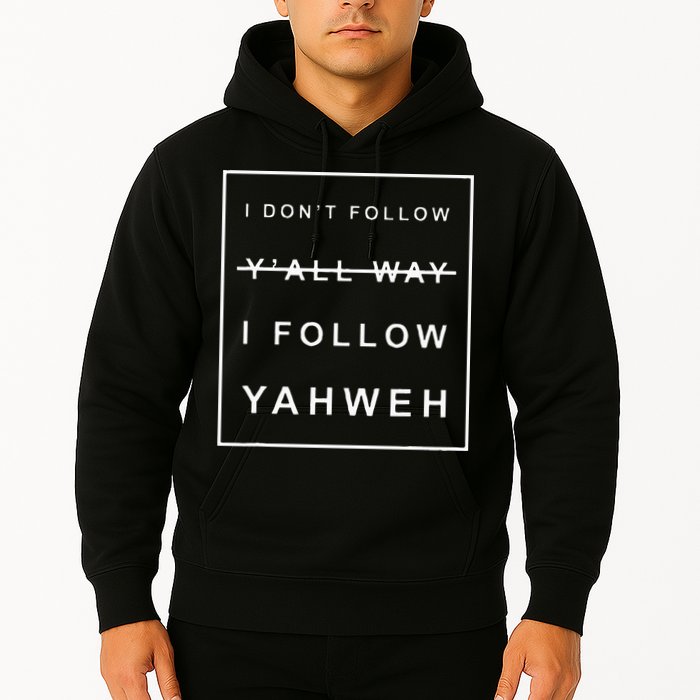 I Dont Follow Yall Way I Follow Yahweh Christian Believer Hoodie