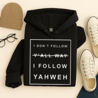 I Dont Follow Yall Way I Follow Yahweh Christian Believer Hoodie