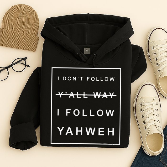 I Dont Follow Yall Way I Follow Yahweh Christian Believer Hoodie