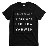 I Dont Follow Yall Way I Follow Yahweh Christian Believer T-Shirt